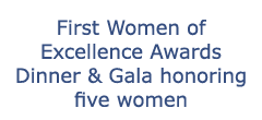 First Women of Excellence Awards Dinner & Gala honoring five women