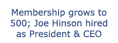 Membership grows to 500; Joe Hinson hired as President & CEO