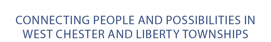 Connecting People and Possibilities IN WEST CHESTER AND LIBERTY TOWNSHIPS