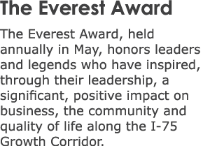 The Everest Award The Everest Award, held annually in May, honors leaders and legends who have inspired, through thei...
