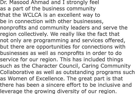 Dr. Masood Ahmad and I strongly feel as a part of the business community that the WCLCA is an excellent way to be in ...