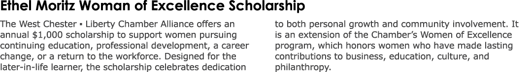 Ethel Moritz Woman of Excellence Scholarship The West Chester ▪ Liberty Chamber Alliance offers an annual $1,000 scho...