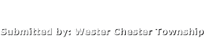 Submitted by: Wester Chester Township