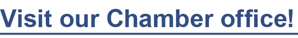 Visit our Chamber office! 