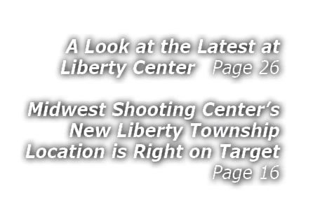  A Look at the Latest at Liberty Center Page 26 Midwest Shooting Center’s New Liberty Township Location is Right on T...
