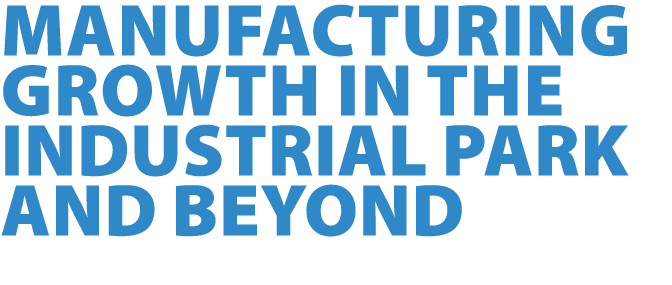Manufacturing Growth In the Industrial Park and Beyond