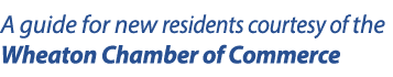 A guide for new residents courtesy of the Wheaton Chamber of Commerce