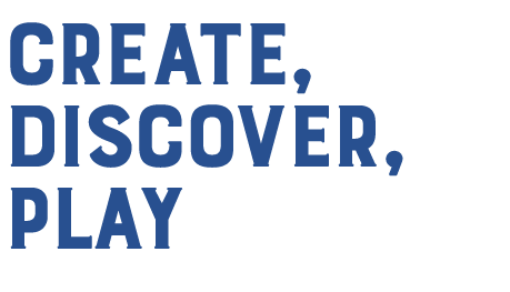 Create, Discover, Play
