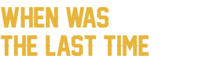 When was the last time