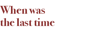 When was the last time