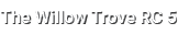 The Willow Trove RC 5
