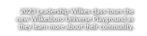 2023 Leadership Wilkes class tours the new Wilkesboro Universe Playground as they learn more about their community.