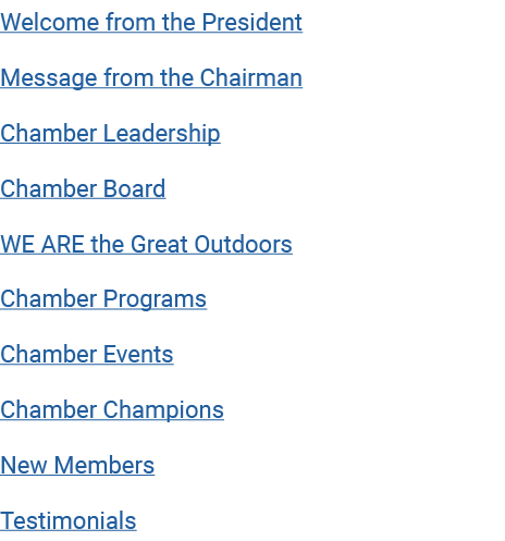Welcome from the President Message from the Chairman Chamber Leadership Chamber Board WE ARE the Great Outdoors Chamb   