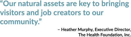 “Our natural assets are key to bringing visitors and job creators to our community.” – Heather Murphy, Executive Dire...