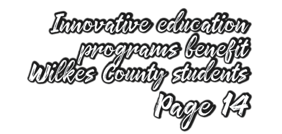 Innovative education programs benefit Wilkes County students Page 14