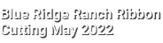 Blue Ridge Ranch Ribbon Cutting May 2022