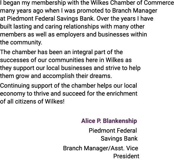 I began my membership with the Wilkes Chamber of Commerce many years ago when I was promoted to Branch Manager at Pie...