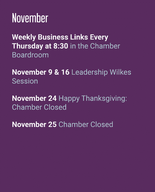 November Weekly Business Links Every Thursday at 8:30 in the Chamber Boardroom November 9 & 16 Leadership Wilkes Sess...