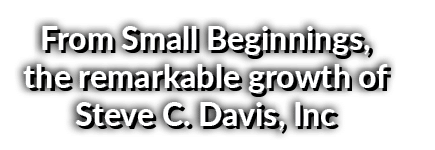 From Small Beginnings, the remarkable growth of Steve C. Davis, Inc
