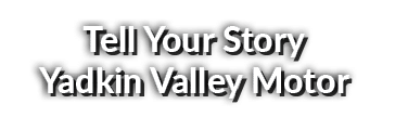 Tell Your Story Yadkin Valley Motor 