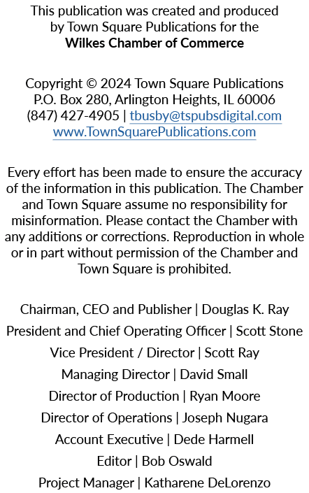 This publication was created and produced by Town Square Publications for the Wilkes Chamber of Commerce Copyright © ...