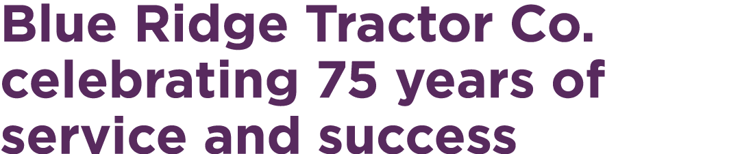 Blue Ridge Tractor Co. celebrating 75 years of service and success