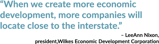 “When we create more economic development, more companies will locate close to the interstate.” – LeeAnn Nixon, presi...