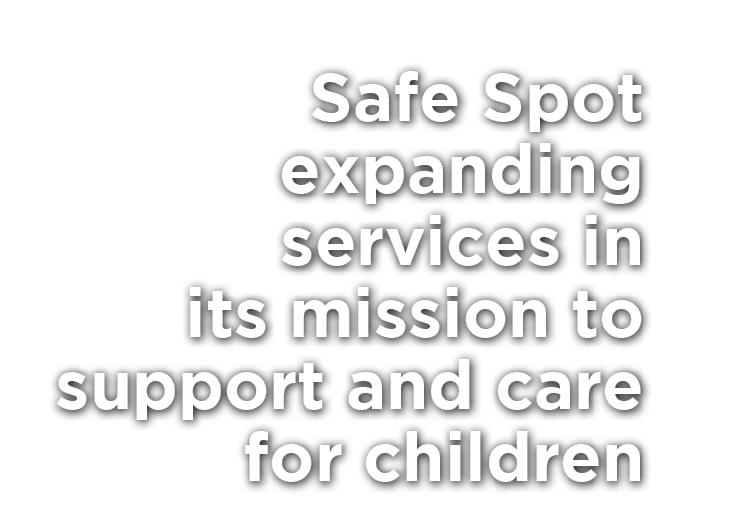 Safe Spot expanding services in its mission to support and care for children