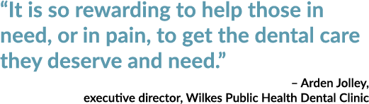 “It is so rewarding to help those in need, or in pain, to get the dental care they deserve and need.” – Arden Jolley,...