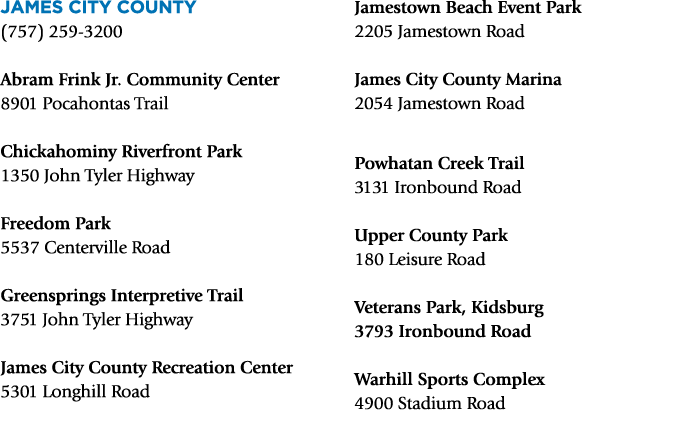 James City County (757) 259‑3200 Abram Frink Jr. Community Center 8901 Pocahontas Trail Chickahominy Riverfront Park ...