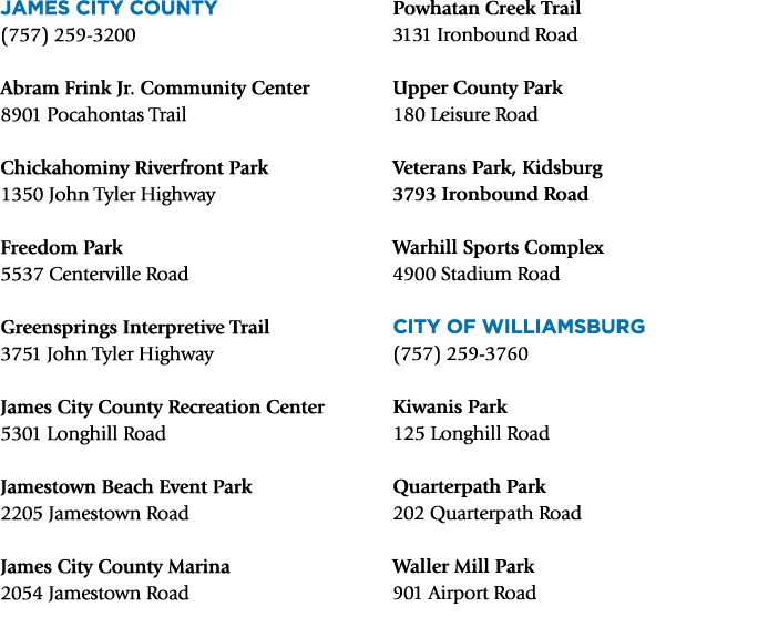 James City County (757) 259‑3200 Abram Frink Jr. Community Center 8901 Pocahontas Trail Chickahominy Riverfront Park ...