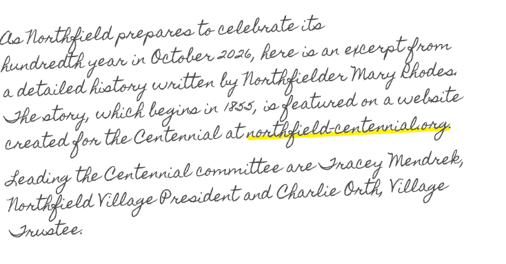 As Northfield prepares to celebrate its hundredth year in October 2026, here is an excerpt from a detailed history wr...