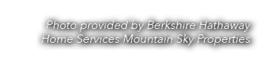 Photo provided by Berkshire Hathaway Home Services Mountain Sky Properties