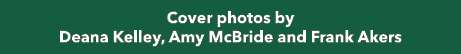 Cover photos by Deana Kelley, Amy McBride and Frank Akers