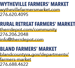 Wytheville Farmers’ Market wythevillefarmersmarket.com 276.620.4095 Rural Retreat Farmers’ Market therrdepot.com/comm...