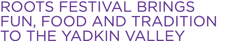 Roots Festival brings fun, food and tradition to the Yadkin Valley