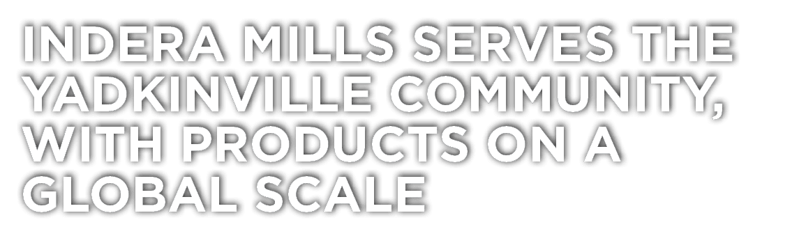 Indera Mills serves the Yadkinville community, with products on a global scale