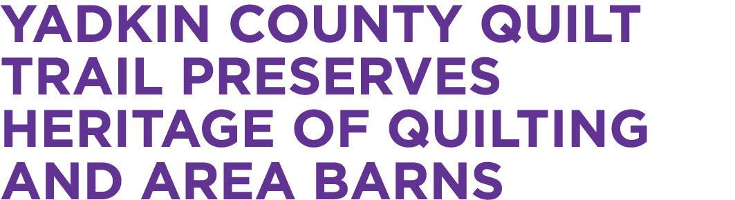 Yadkin County Quilt Trail preserves heritage of quilting and area barns