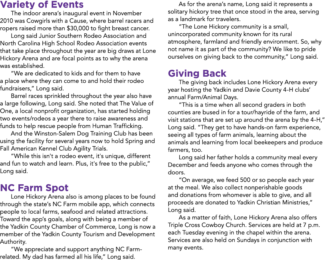 Variety of Events The indoor arena’s inaugural event in November 2010 was Cowgirls with a Cause, where barrel racers ...