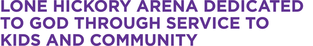 Lone Hickory Arena dedicated to God through service to kids and community
