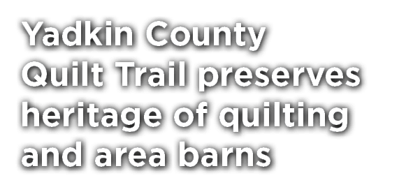 Yadkin County Quilt Trail preserves heritage of quilting and area barns