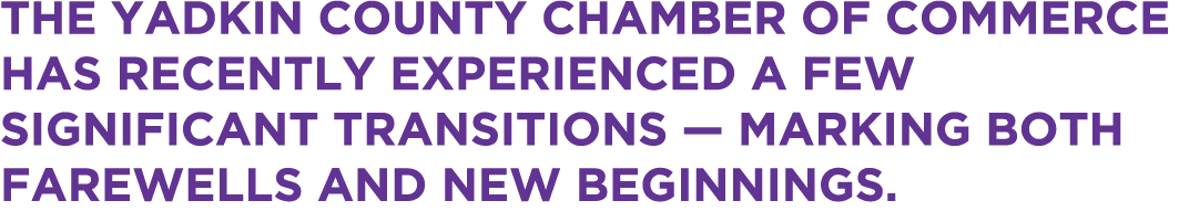 The Yadkin County Chamber of Commerce has recently experienced a few significant transitions — marking both farewells...