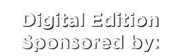 Digital Edition Sponsored by: