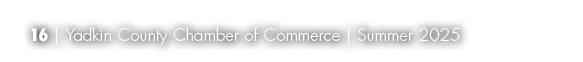 16 | Yadkin County Chamber of Commerce | Summer 2025