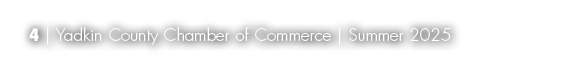4 | Yadkin County Chamber of Commerce | Summer 2025