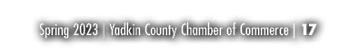 Spring 2023 | Yadkin County Chamber of Commerce | 17