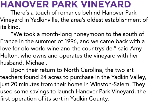 HANOVER PARK VINEYARD There’s a touch of romance behind Hanover Park Vineyard in Yadkinville, the area’s oldest estab...
