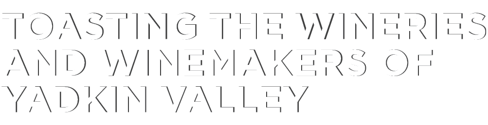 Toasting the wineries and winemakers of Yadkin Valley