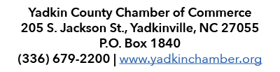 Yadkin County Chamber of Commerce 205 S. Jackson St., Yadkinville, NC 27055 P.O. Box 1840 (336) 679 2200 | www.yadkin...