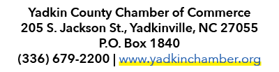 Yadkin County Chamber of Commerce 205 S. Jackson St., Yadkinville, NC 27055 P.O. Box 1840 (336) 679 2200 | www.yadkin...